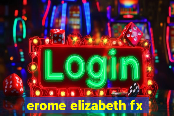 erome elizabeth fx